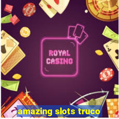 amazing slots truco